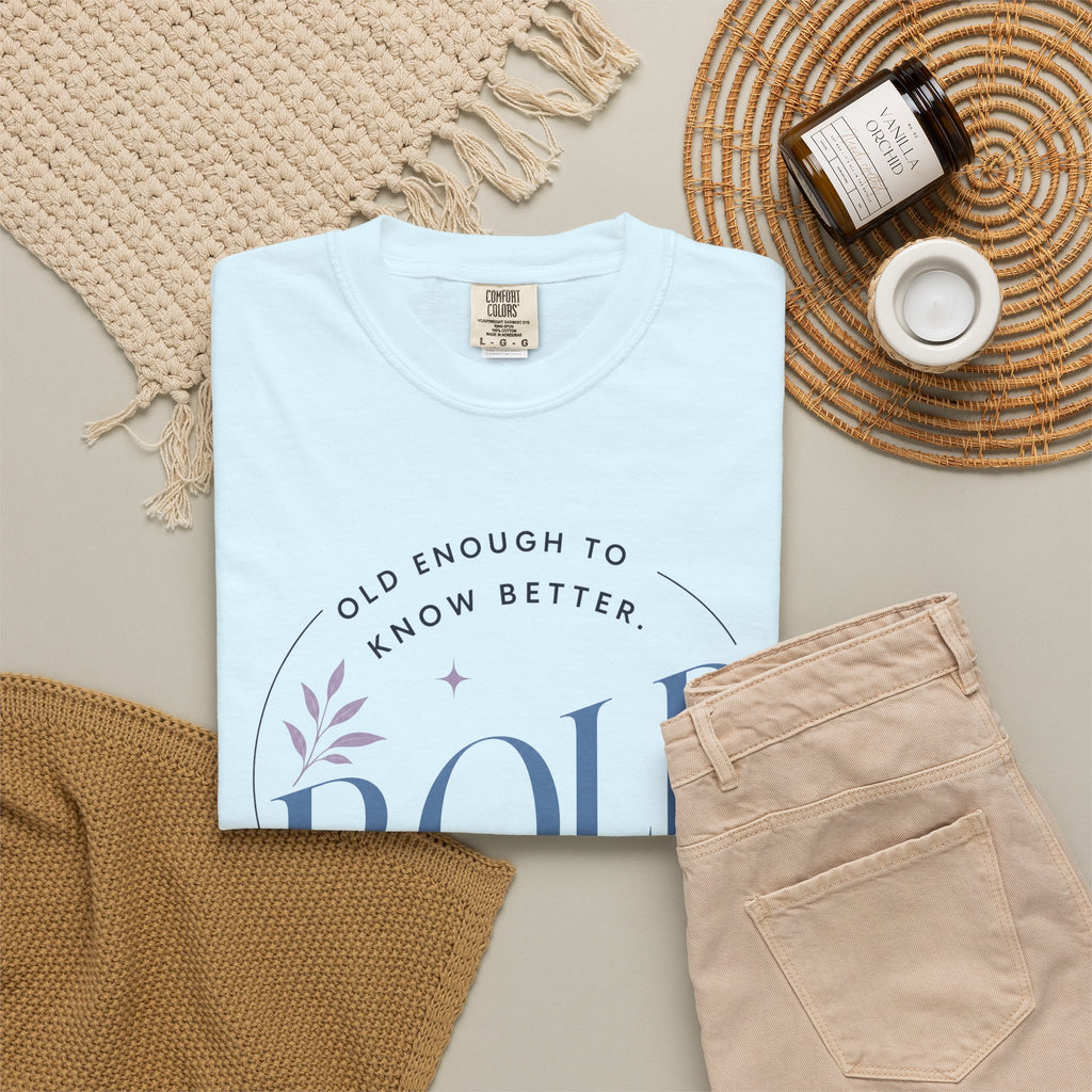 Old Enough to Know Better. Bold Enough to Do it Anyway. | Graphic T-Shirt