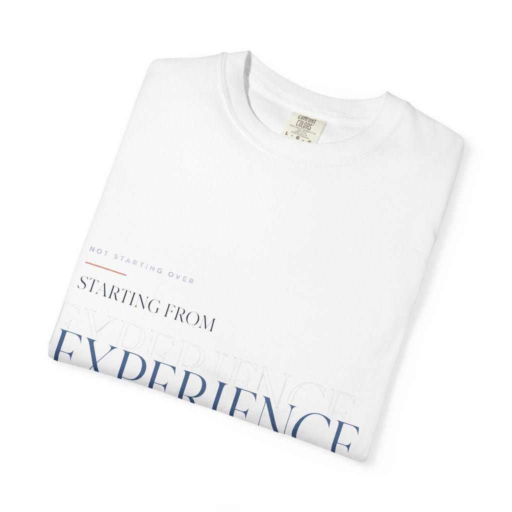 Not Starting Over. Starting From Experience. | Graphic T-Shirt