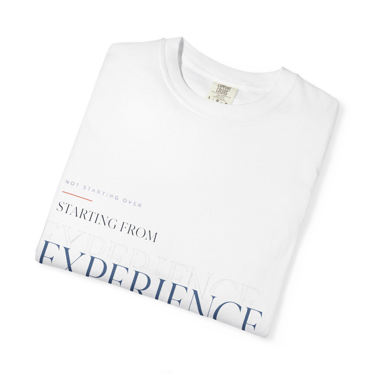 Not Starting Over. Starting From Experience. | Graphic T-Shirt