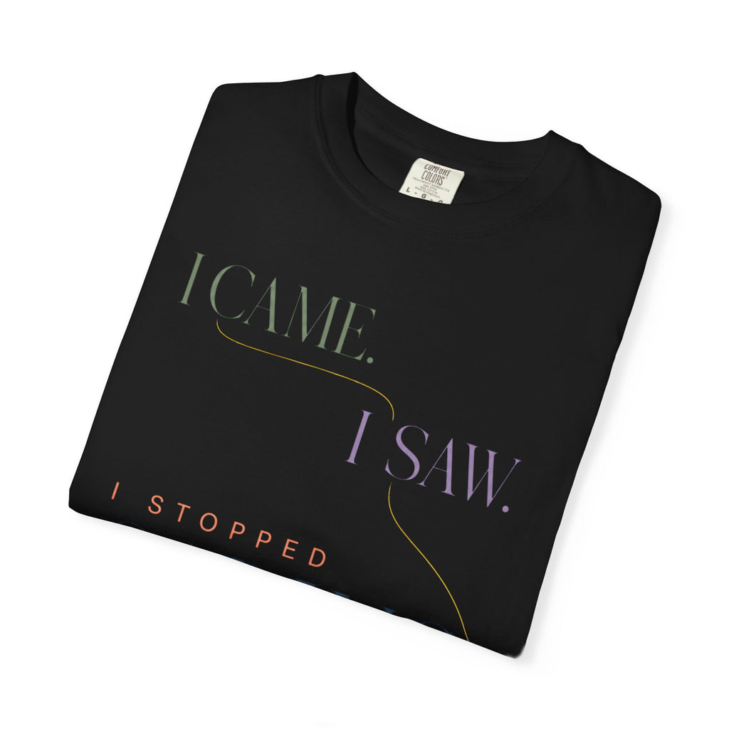 I Came. I Saw. I Stopped Caring. | Graphic T‑Shirt