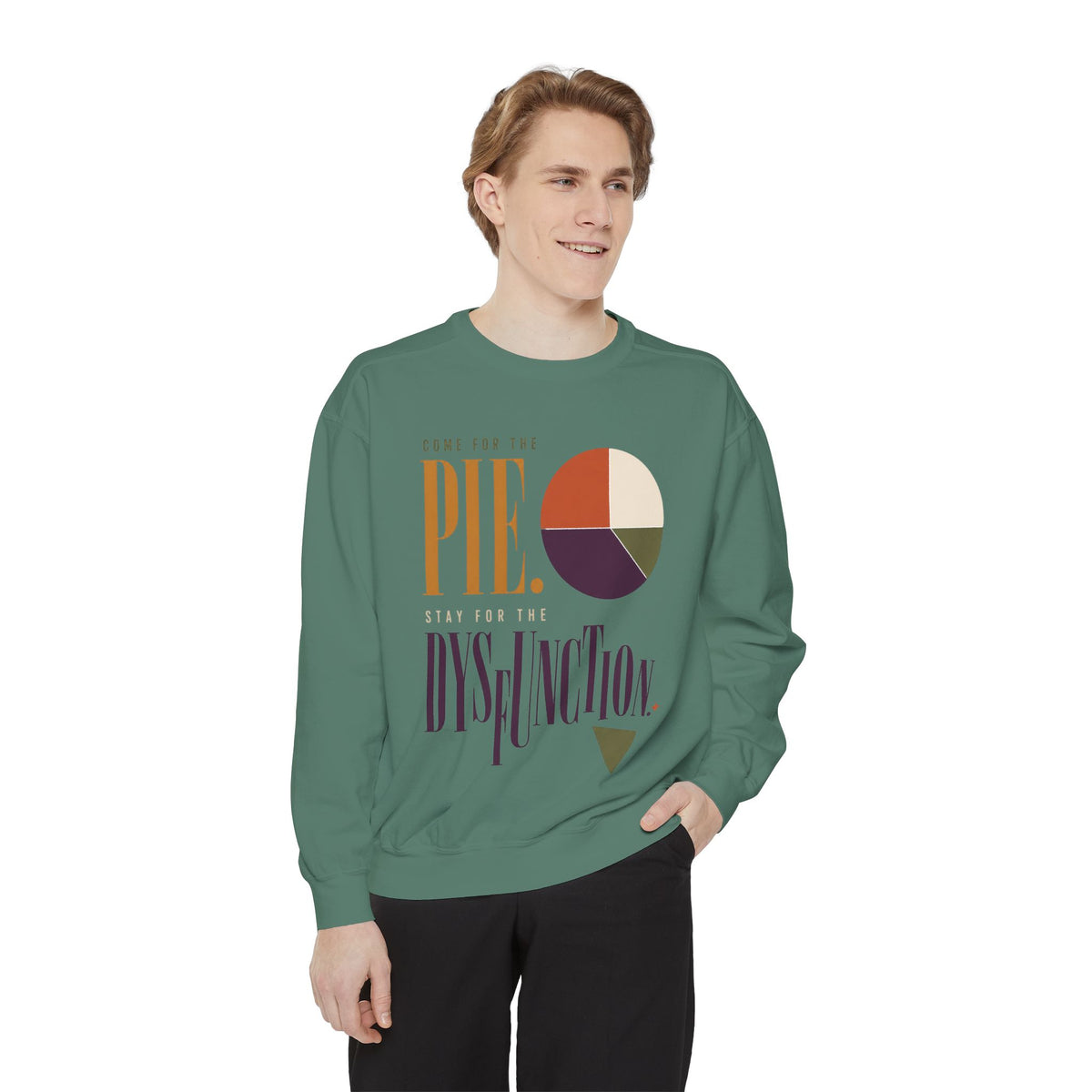 Come for the Pie. Stay for the Dysfunction. | Sweatshirt