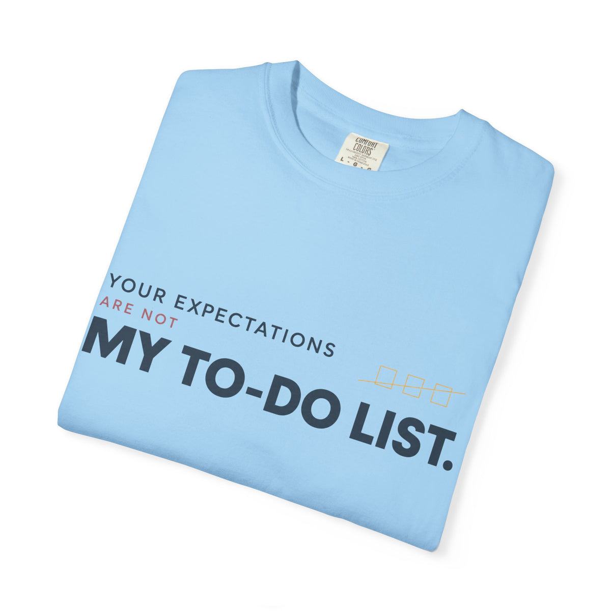 Your Expectations Are Not My To Do List. | Graphic T-Shirt