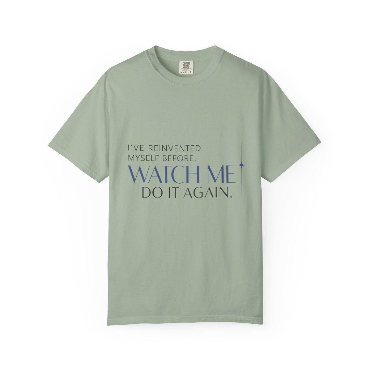 I've Reinvented Myself Before. Watch Me Do It Again. | Graphic T-Shirt