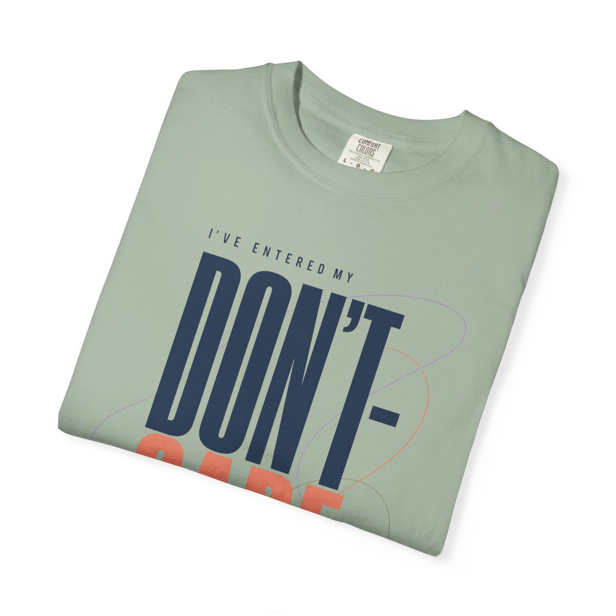 I've Entered My Don't Care Era. | Graphic T-Shirt