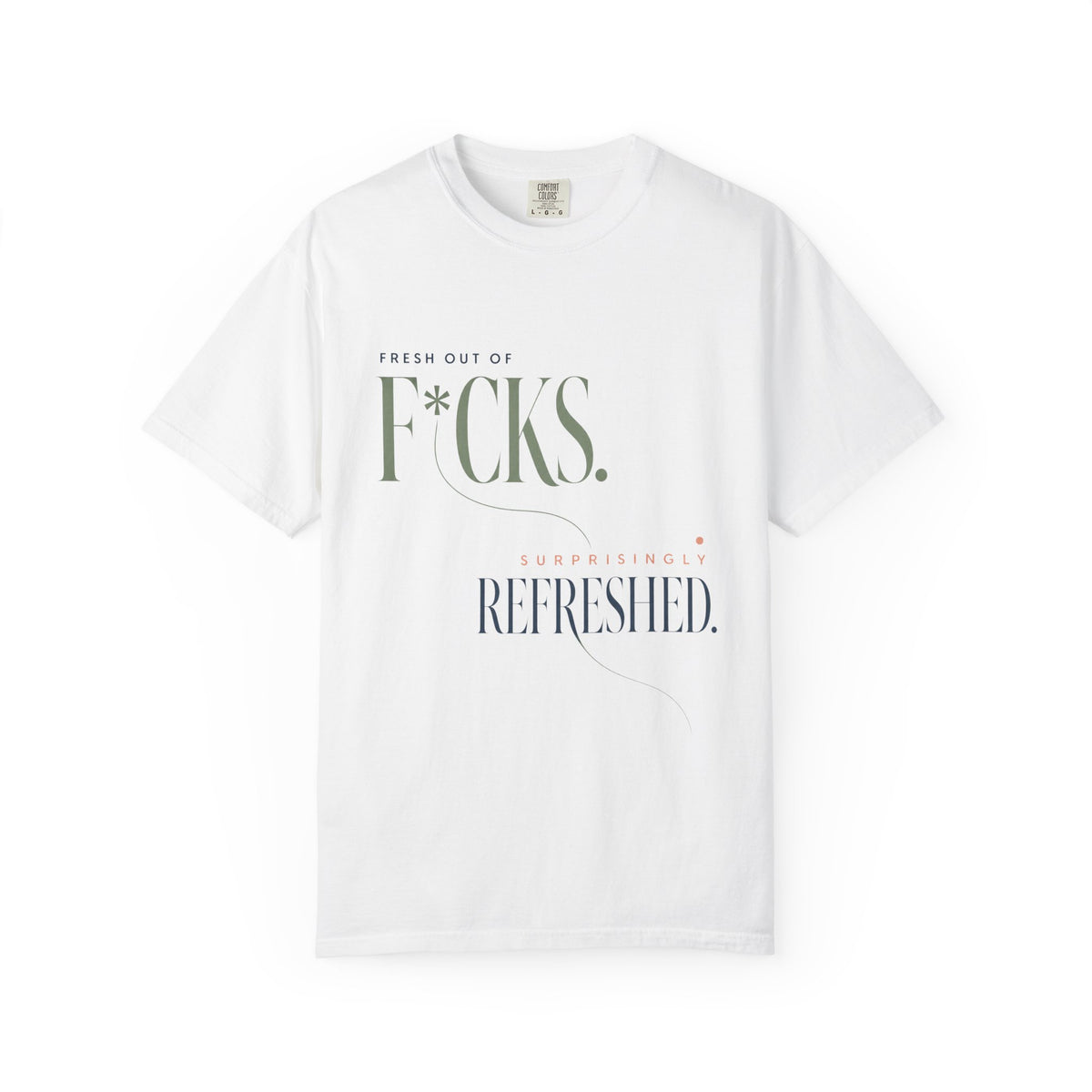 Fresh Out of F*cks. | Graphic T-Shirt