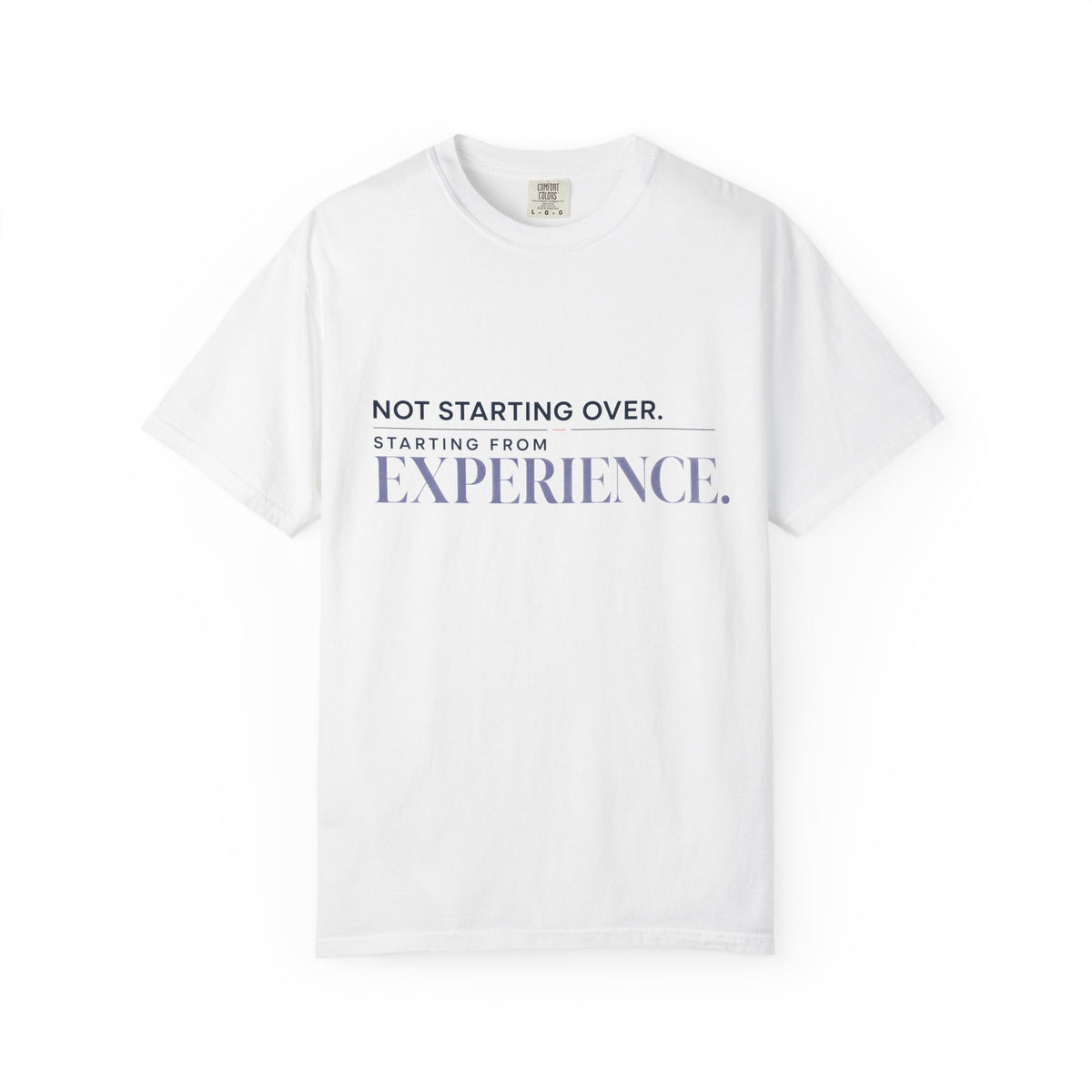 Not Starting Over. Starting From Experience. | Graphic T-Shirt