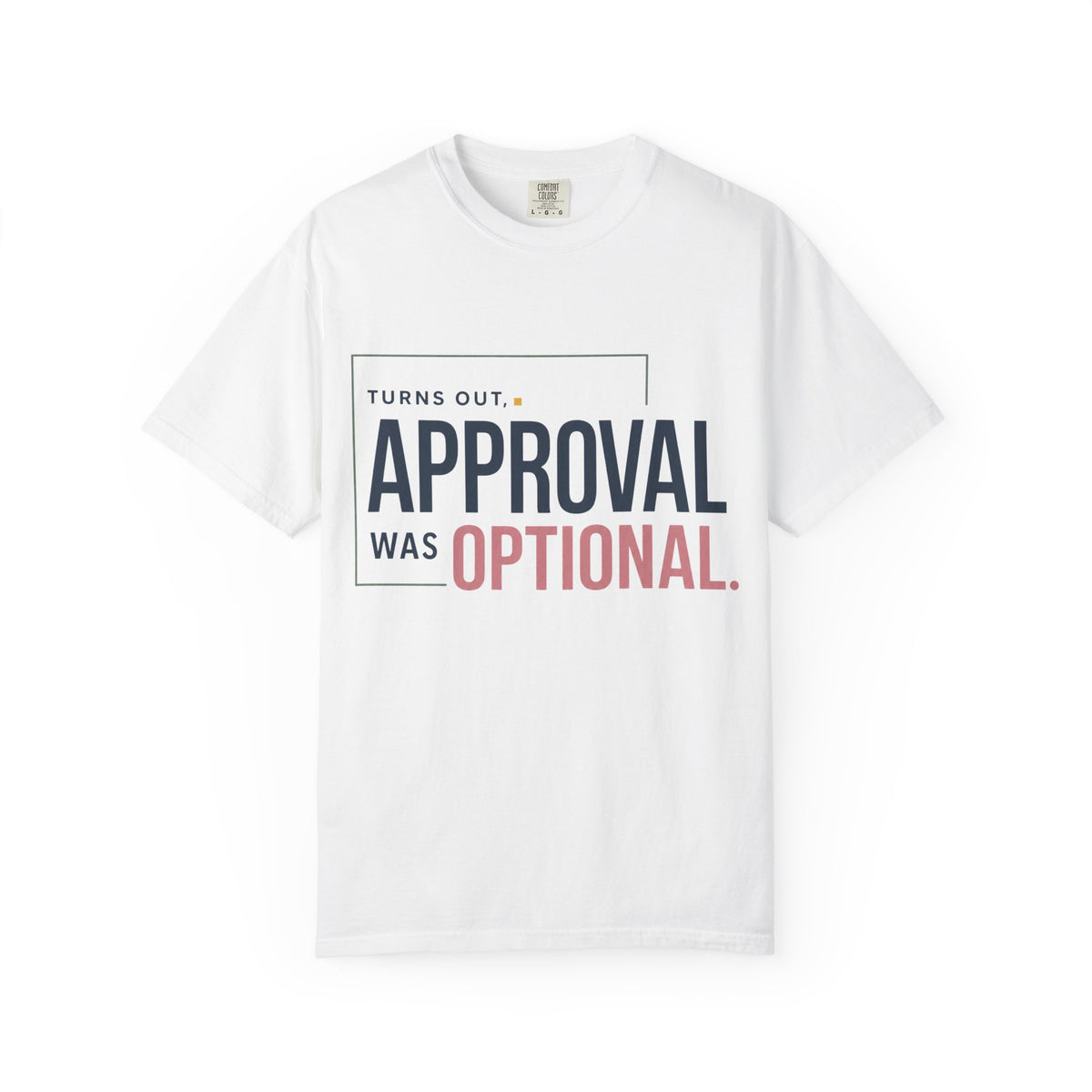 Turns Out Approval Was Optional. | Graphic T-Shirt