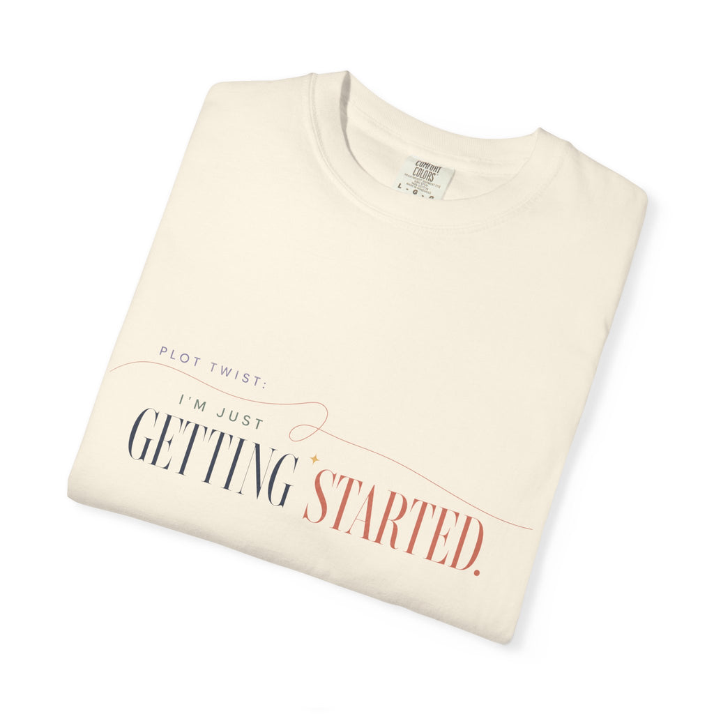 Plot Twist: I'm Just Getting Started. | Graphic T-Shirt