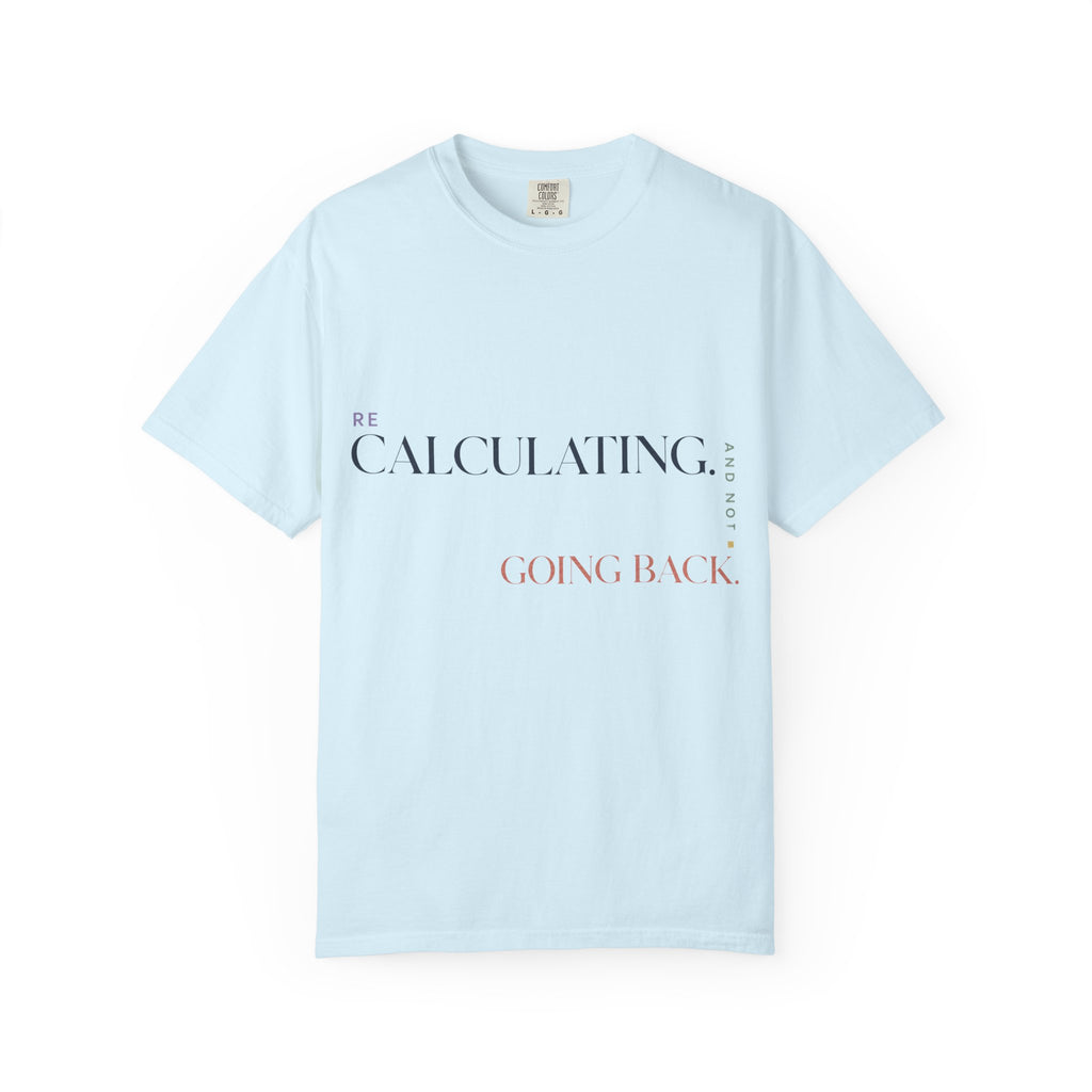 Recalculating. And Not Going Back. | Graphic T-Shirt