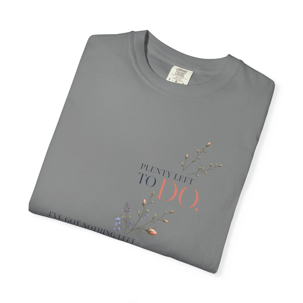 I've Got Nothing Left to Prove. Plenty Left to Do. | Graphic T-Shirt