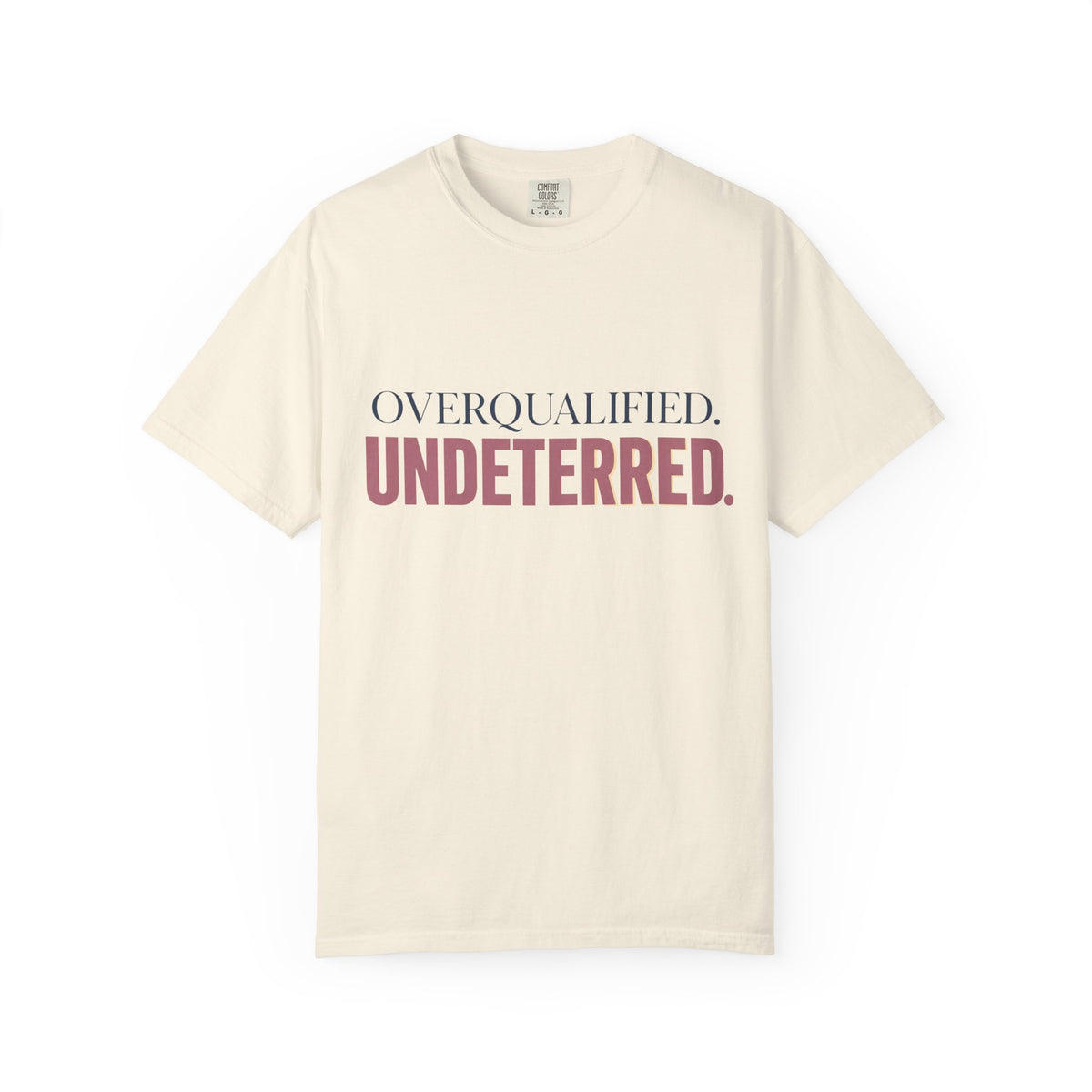 Overqualified. Undeterred. | Graphic T-Shirt