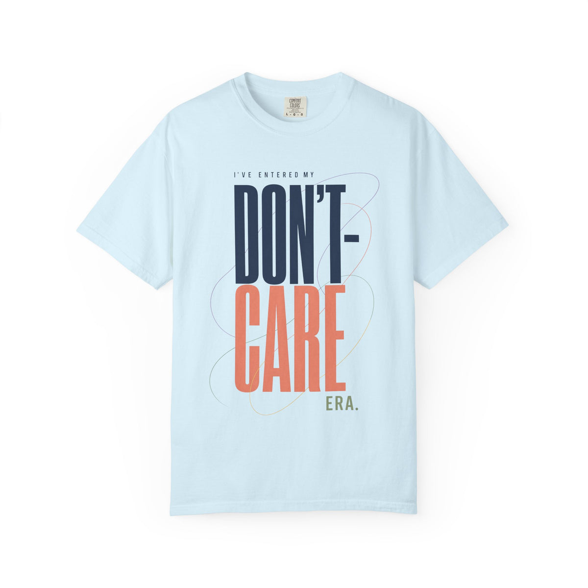 I've Entered My Don't Care Era. | Graphic T-Shirt