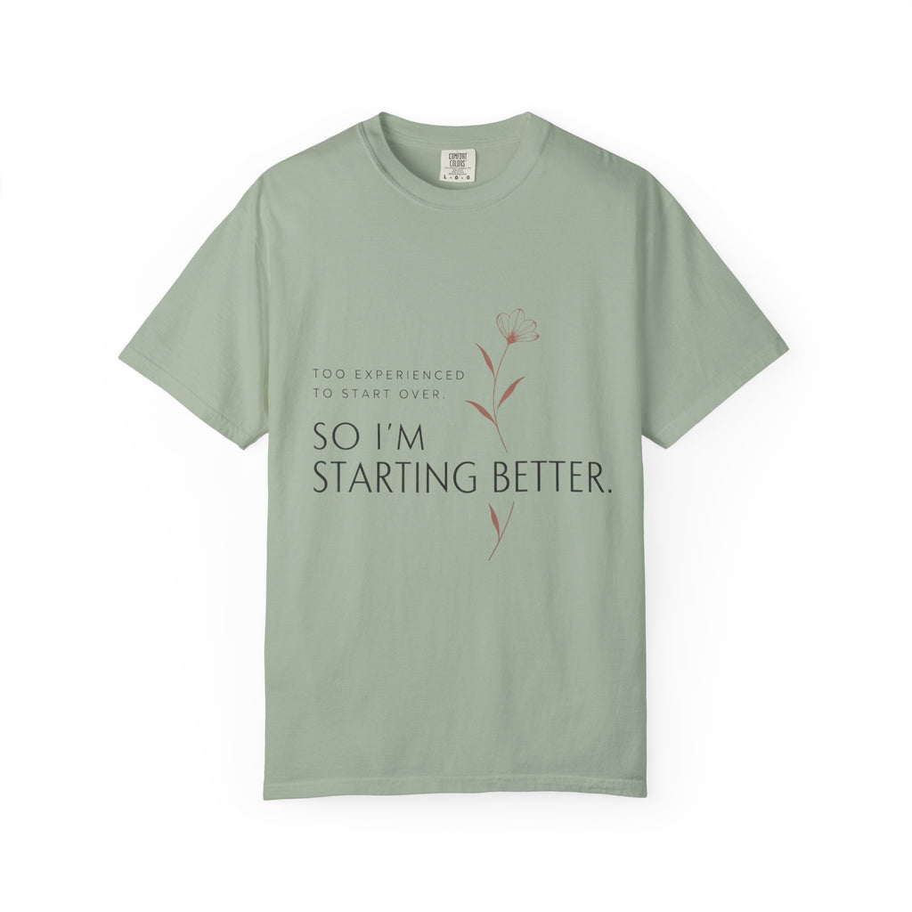 Too Experienced to Start Over. So I'm Starting Better | Graphic T-Shirt