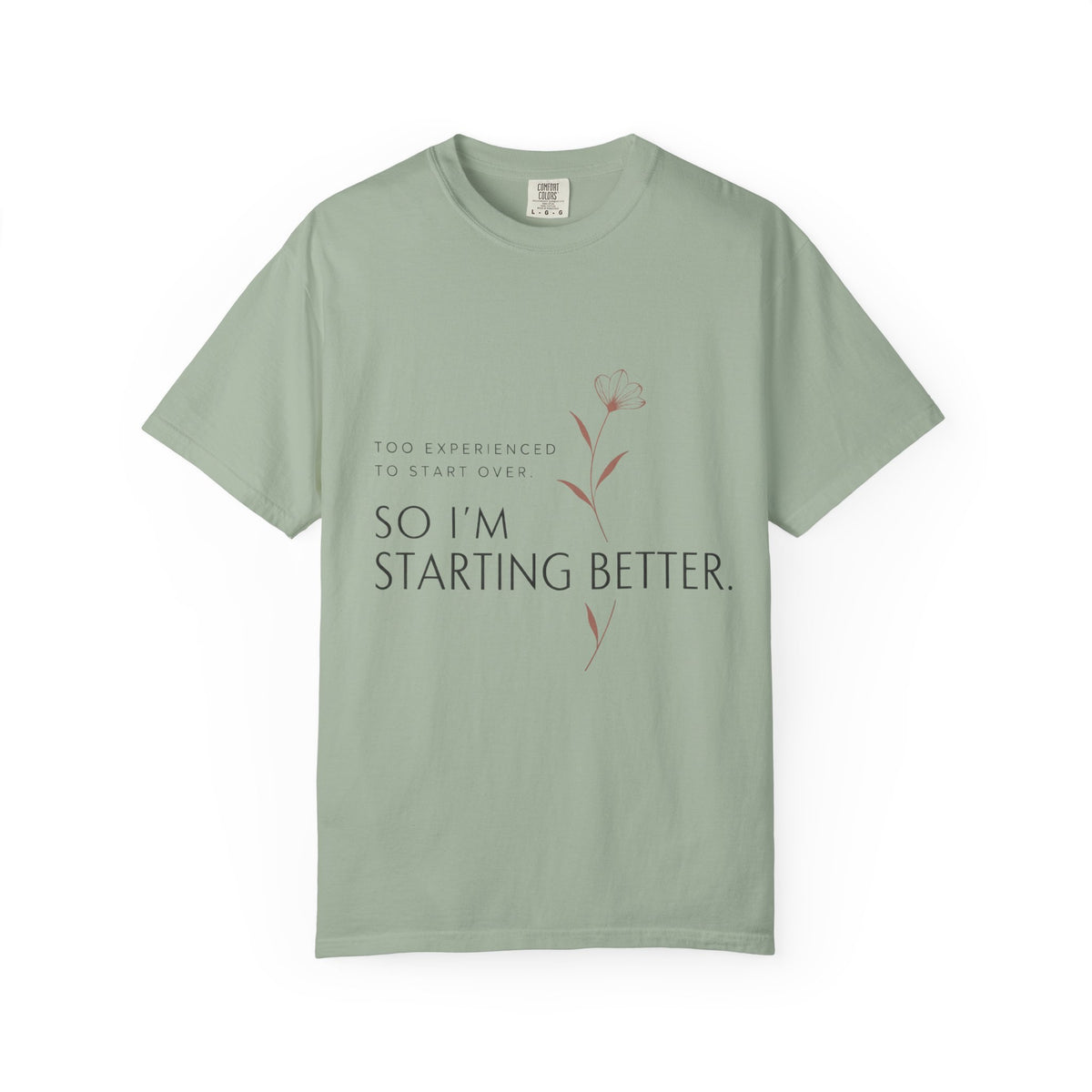 Too Experienced to Start Over. So I'm Starting Better | Graphic T-Shirt
