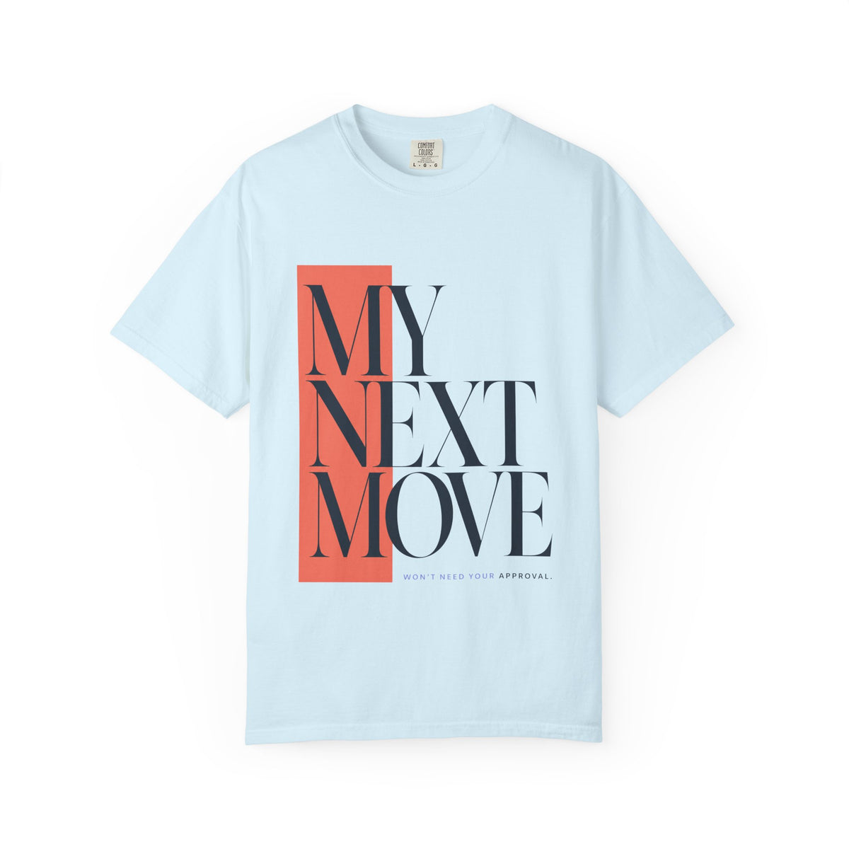 My Next Move Won't Need Your Approval | Graphic T-Shirt