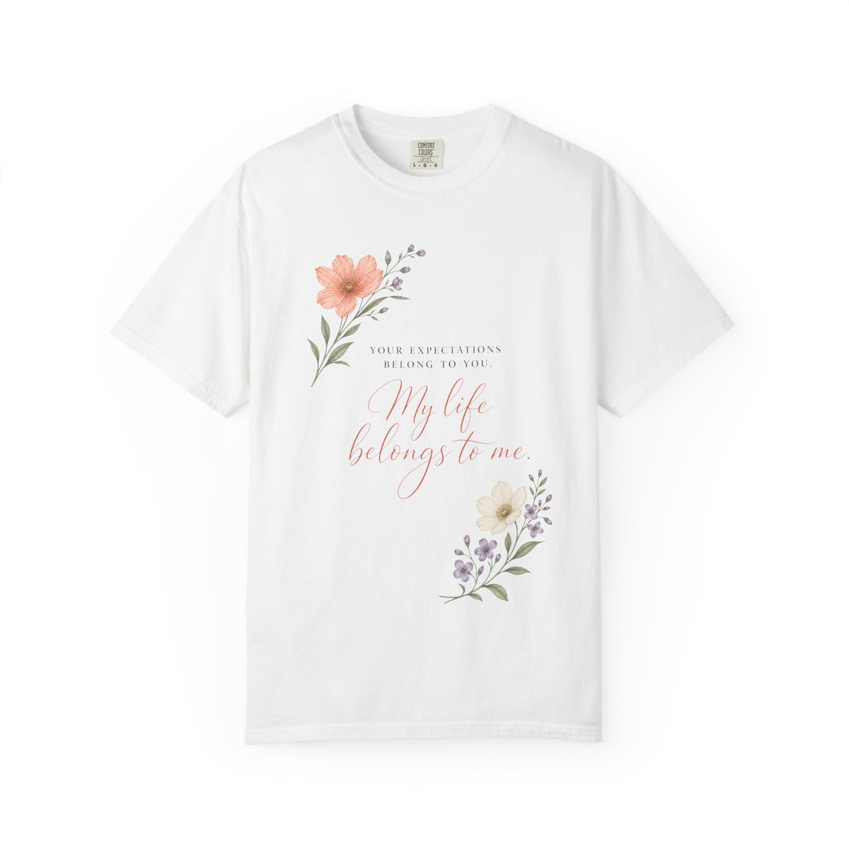 Your Expectations Belong to You. My Life Belongs to Me. | Graphic T-Shirt