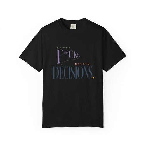 Fewer F*cks, Better Decisions | Graphic Tee