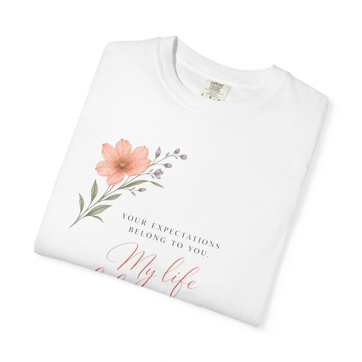 Your Expectations Belong to You. My Life Belongs to Me. | Graphic T-Shirt