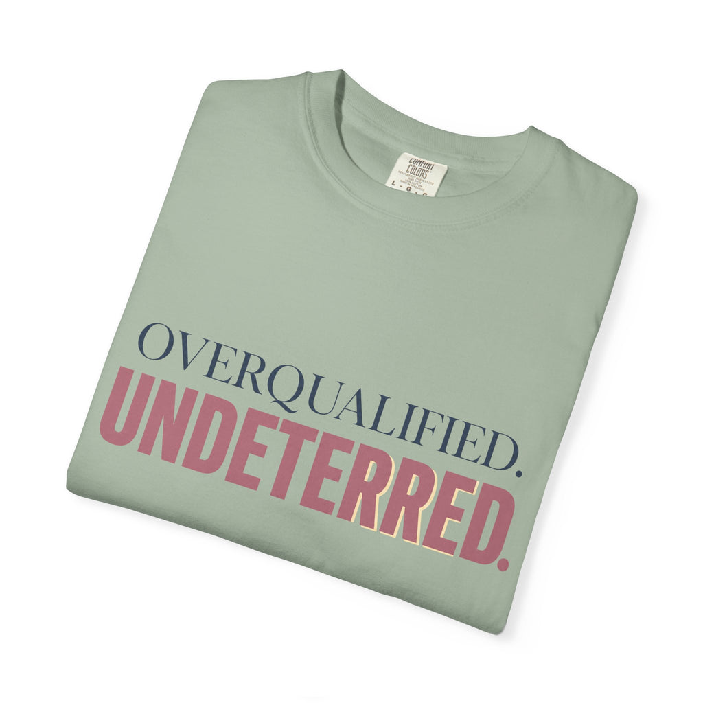 Overqualified. Undeterred. | Graphic T-Shirt