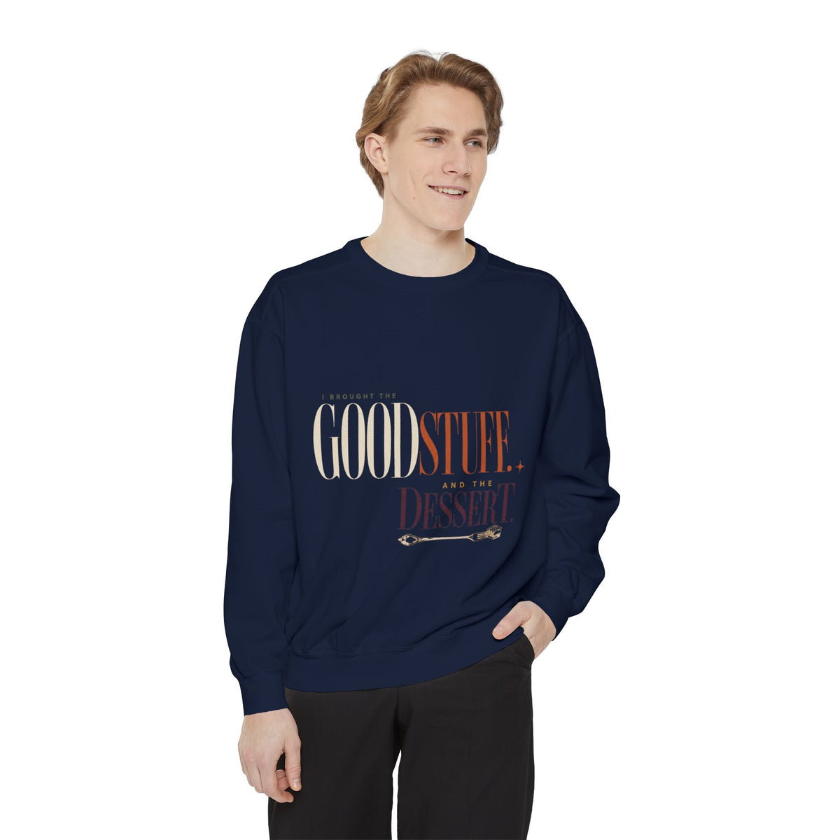 I Brought the Good Stuff. And Dessert. | Sweatshirt