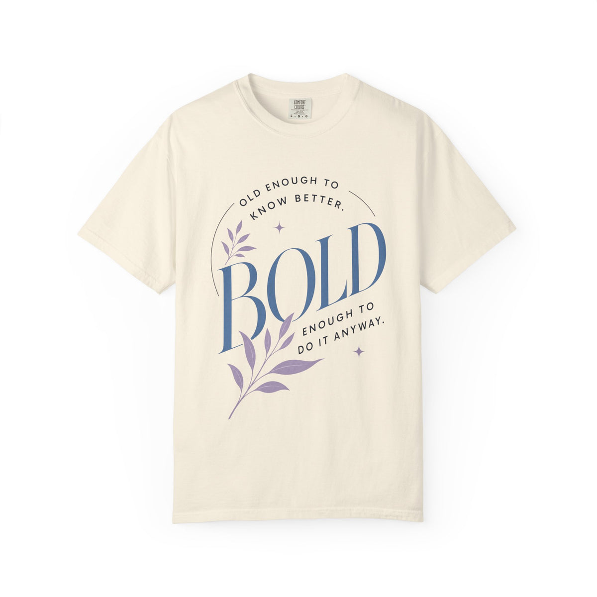 Old Enough to Know Better. Bold Enough to Do it Anyway. | Graphic T-Shirt