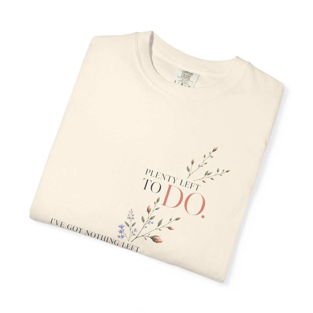 I've Got Nothing Left to Prove. Plenty Left to Do. | Graphic T-Shirt