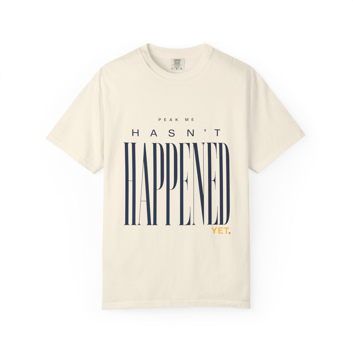 Peak Me Hasn’t Happened Yet. | Graphic T-Shirt