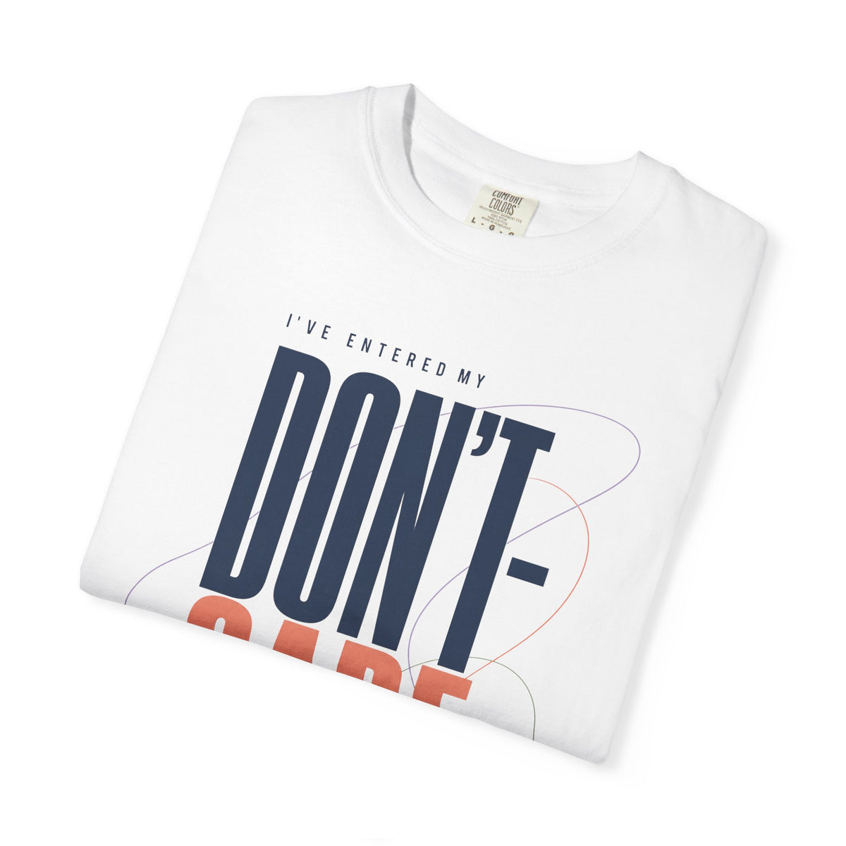 I've Entered My Don't Care Era. | Graphic T-Shirt