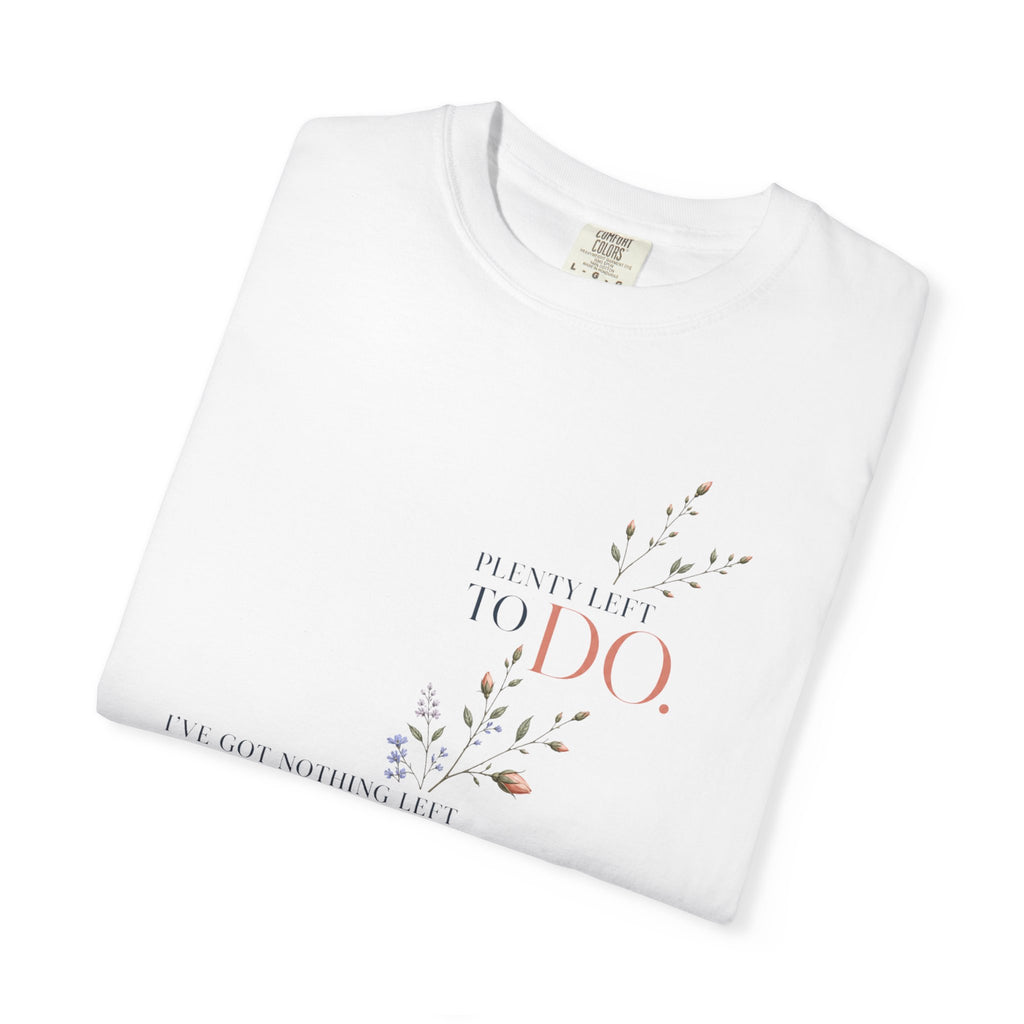 I've Got Nothing Left to Prove. Plenty Left to Do. | Graphic T-Shirt