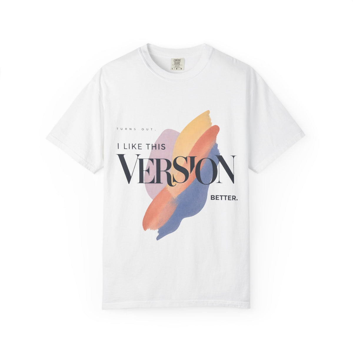Turns Out I Like This Version Better. | Graphic T-Shirt