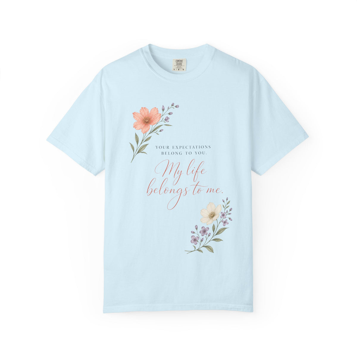Your Expectations Belong to You. My Life Belongs to Me. | Graphic T-Shirt