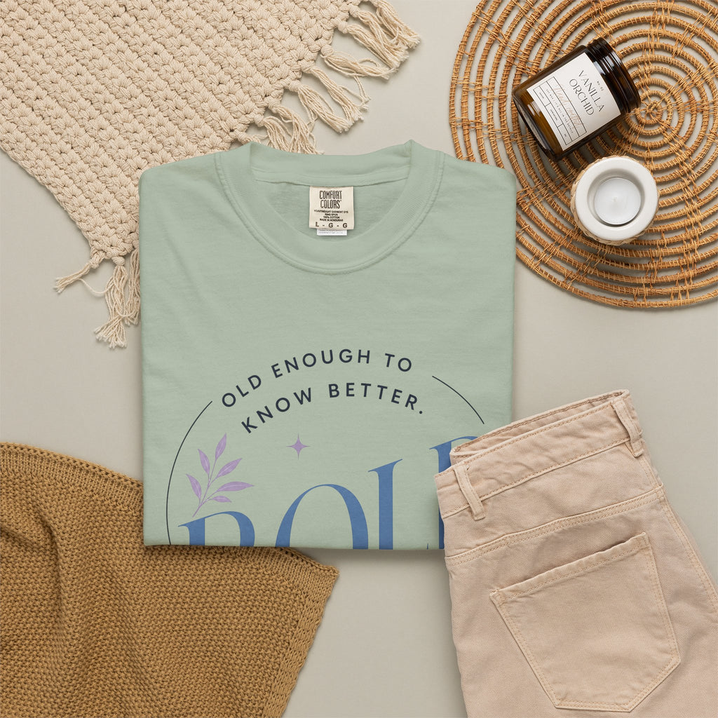 Old Enough to Know Better. Bold Enough to Do it Anyway. | Graphic T-Shirt