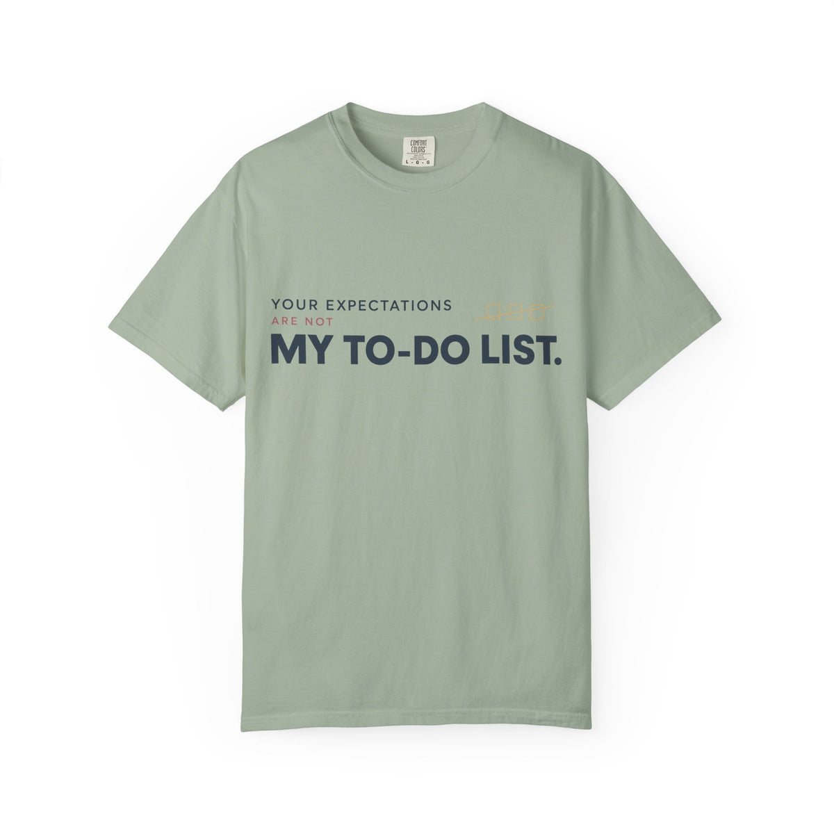 Your Expectations Are Not My To Do List. | Graphic T-Shirt