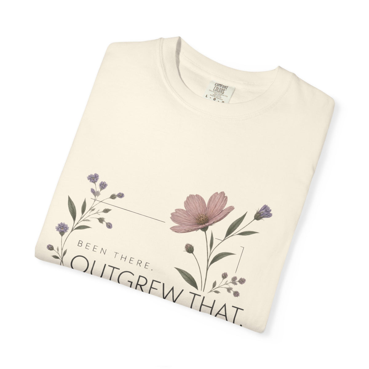 Been There. Outgrew That. T-Shirt