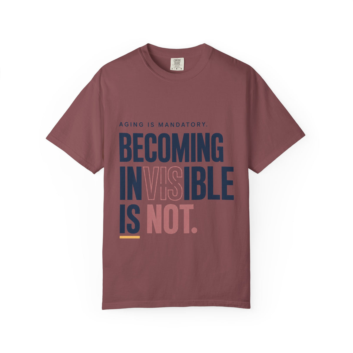 Aging Is Mandatory. Becoming Invisible Is Not. | T-Shirt