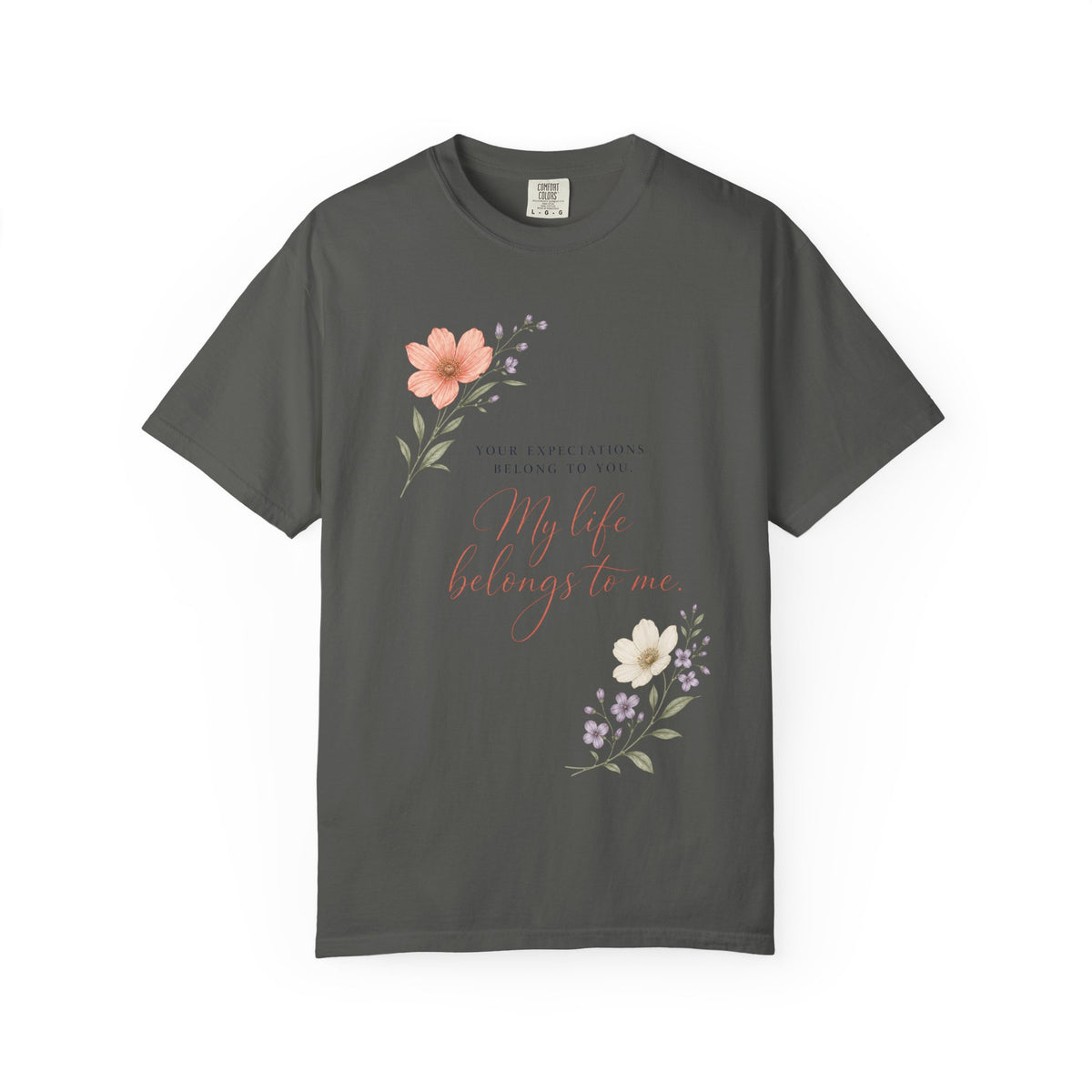 Your Expectations Belong to You. My Life Belongs to Me. | Graphic T-Shirt