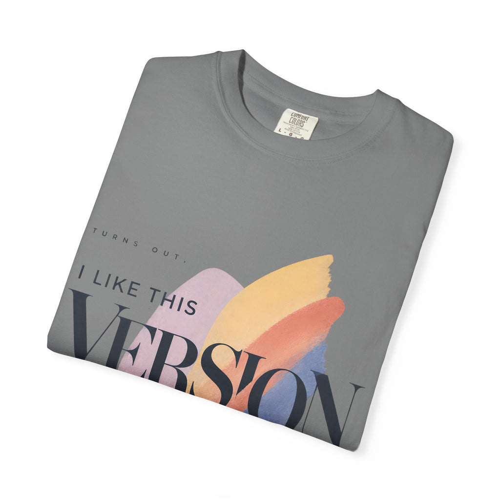 Turns Out I Like This Version Better. | Graphic T-Shirt