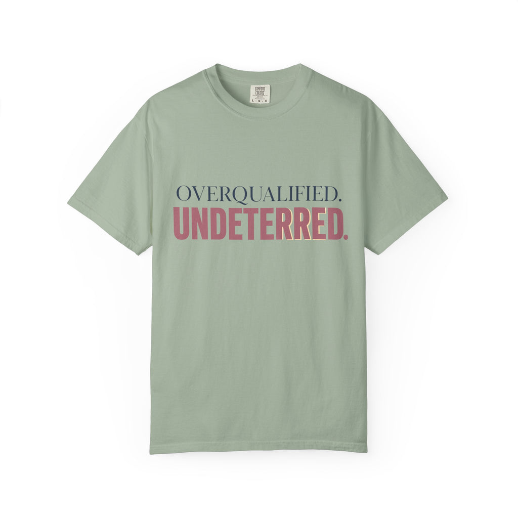 Overqualified. Undeterred. | Graphic T-Shirt