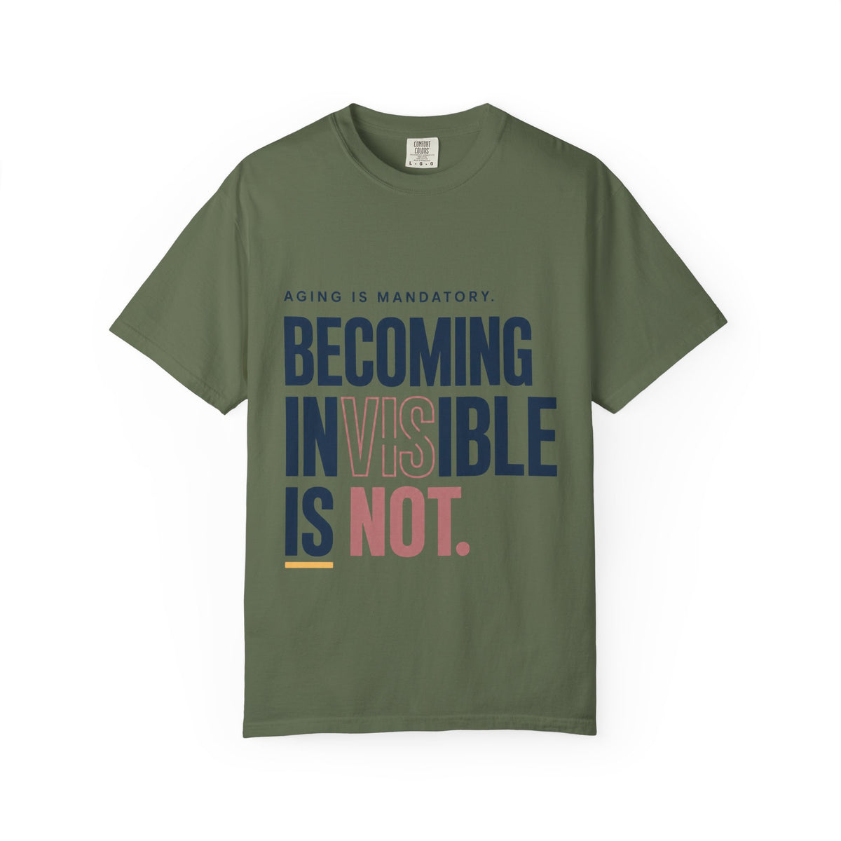 Aging Is Mandatory. Becoming Invisible Is Not. | T-Shirt