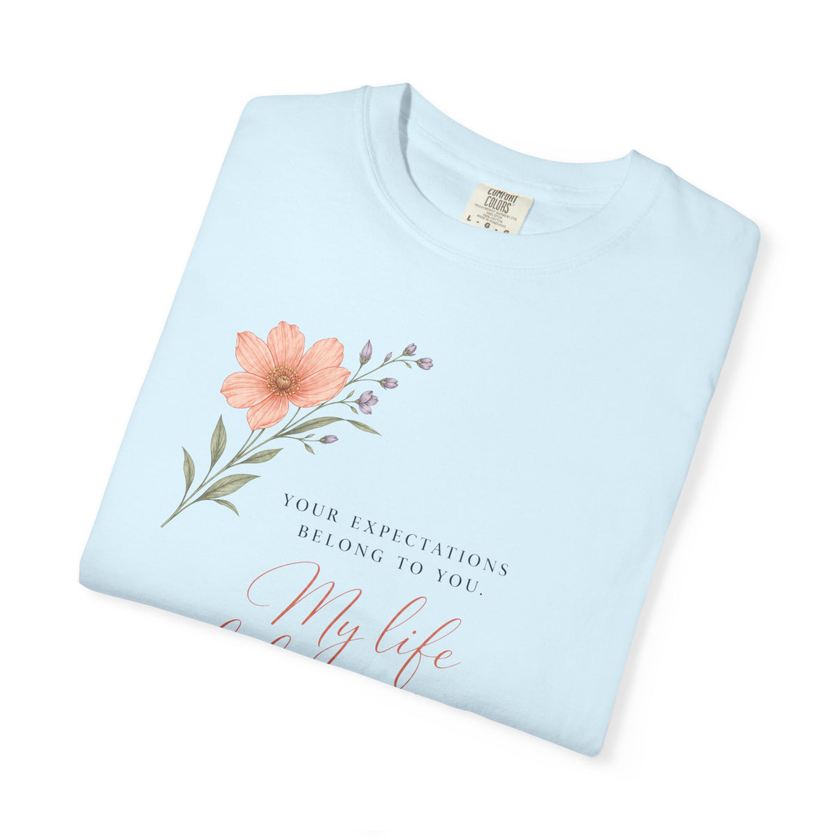 Your Expectations Belong to You. My Life Belongs to Me. | Graphic T-Shirt