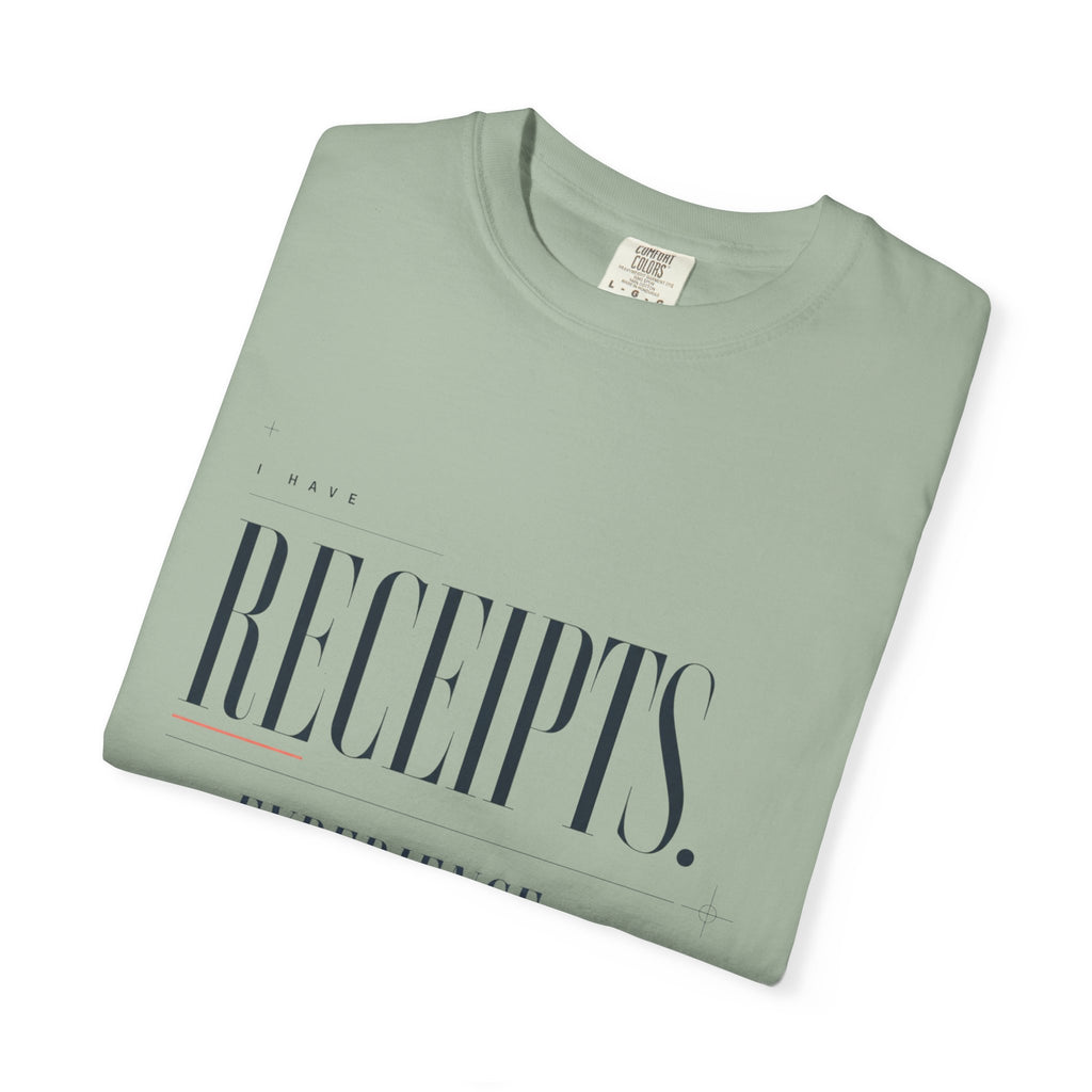 I Have Receipts. And Experience. | Graphic T-Shirt
