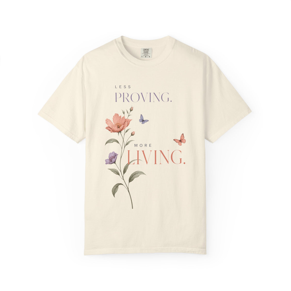 Less Proving. More Living. | Graphic T-Shirt