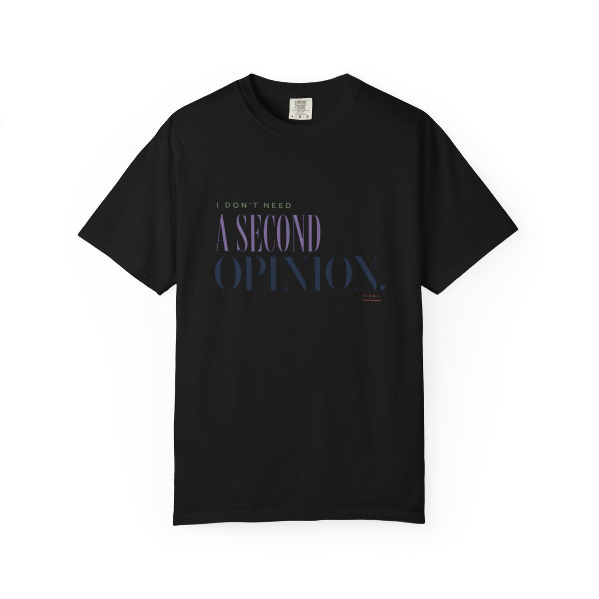 I Don't Need a Second Opinion. | Graphic T‑Shirt