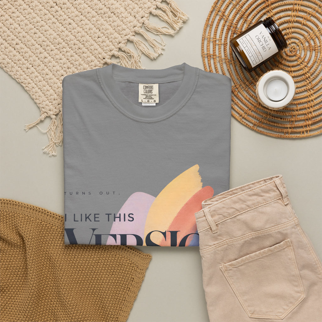 Turns Out I Like This Version Better. | Graphic T-Shirt