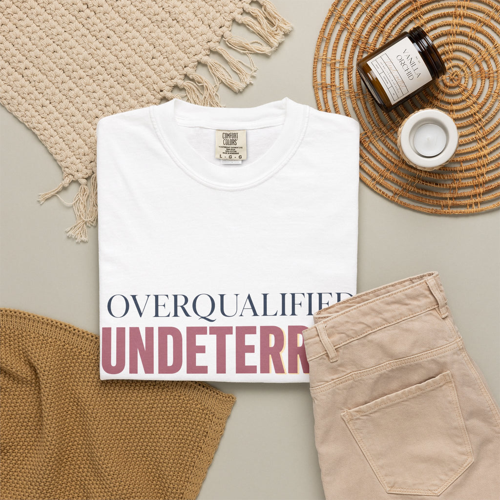Overqualified. Undeterred. | Graphic T-Shirt