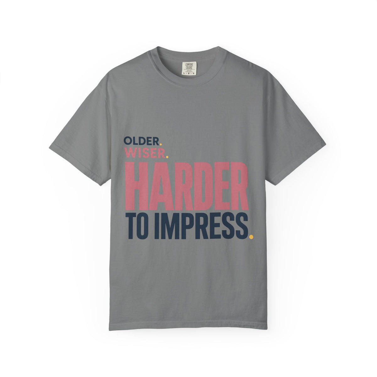 Older. Wiser. Harder to Impress. | Graphic T-Shirt