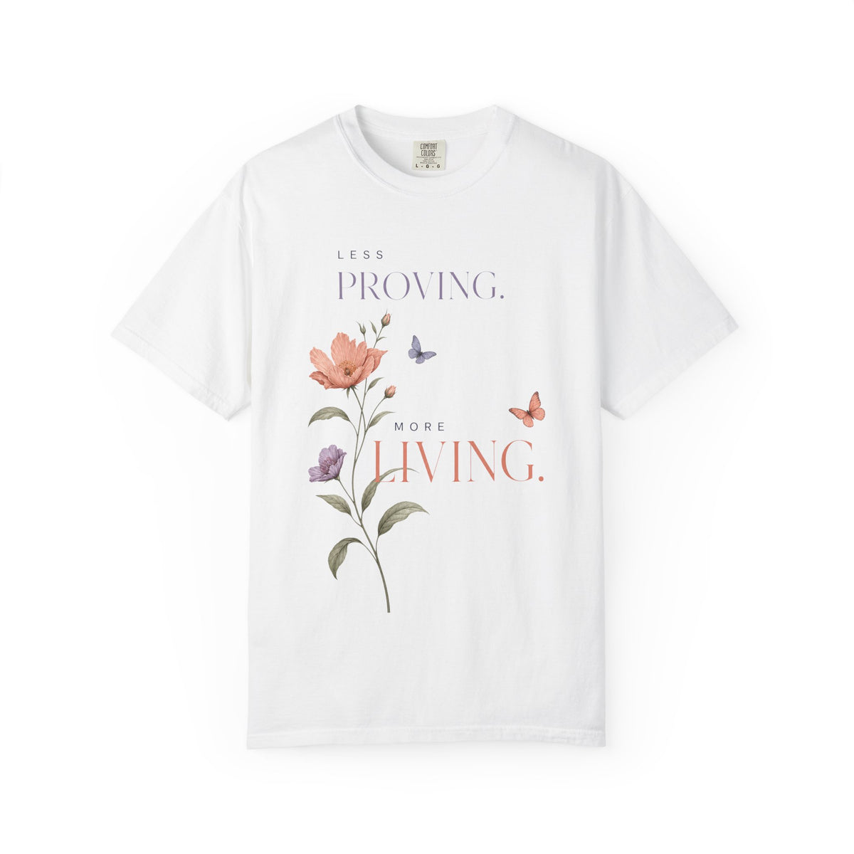 Less Proving. More Living. | Graphic T-Shirt