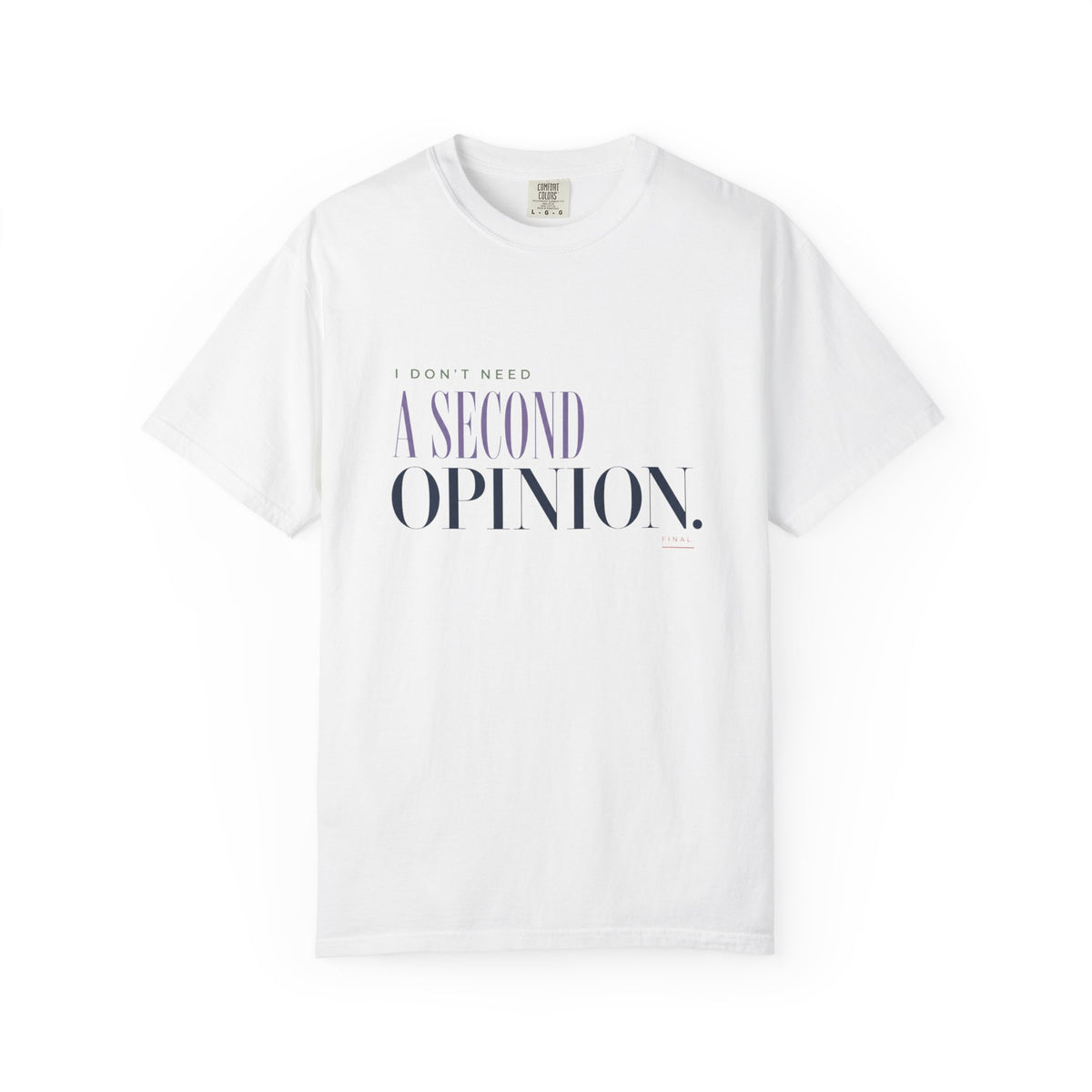 I Don't Need a Second Opinion. | Graphic T‑Shirt