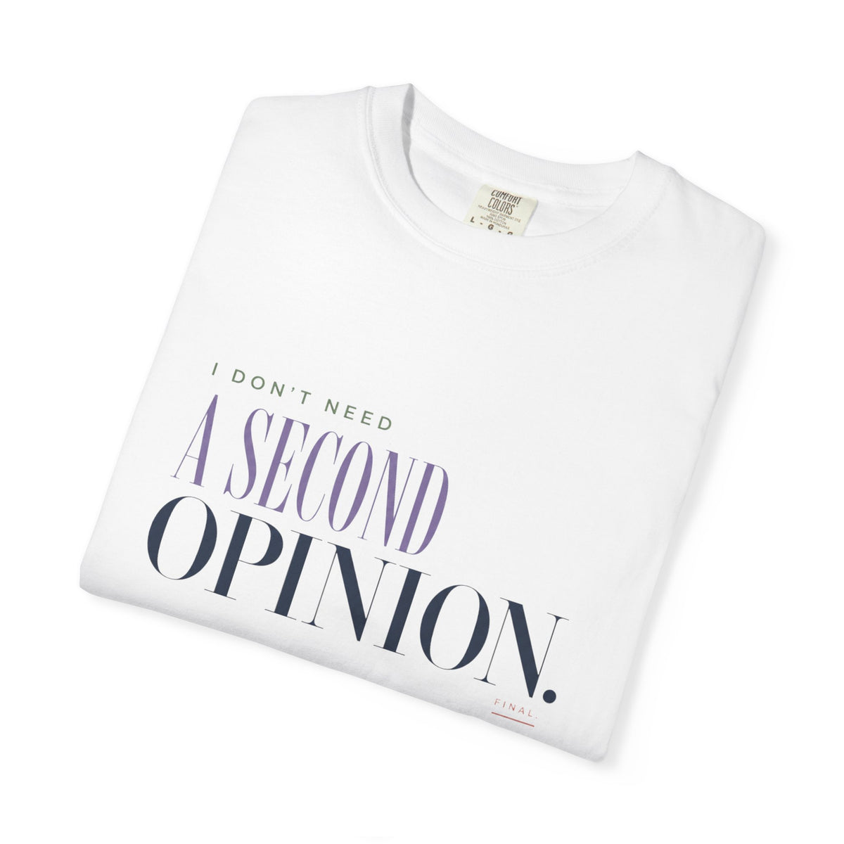 I Don't Need a Second Opinion. | Graphic T‑Shirt
