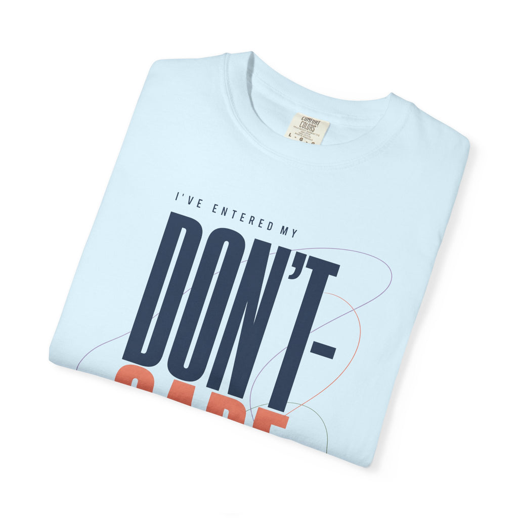I've Entered My Don't Care Era. | Graphic T-Shirt